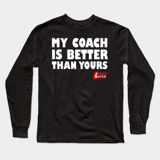 My Coach is Better than Yours Long Sleeve T-Shirt